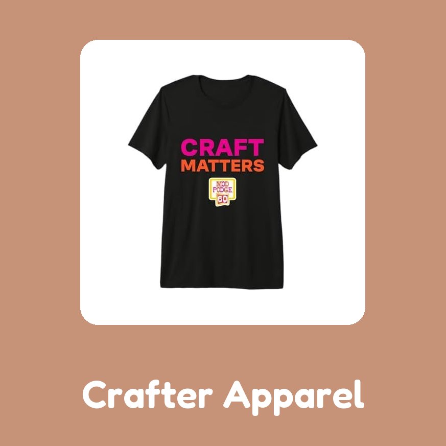 Crafter Apparel — Mod Podge